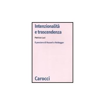 Intenzionalita' E Trascendenza. Il Pensiero Di Husserl E Heidegger