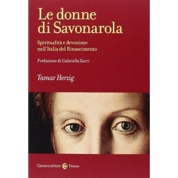 Le Donne Di Savonarola. Spiritualita' E Devozione Nell'italia Del Rinascimento 