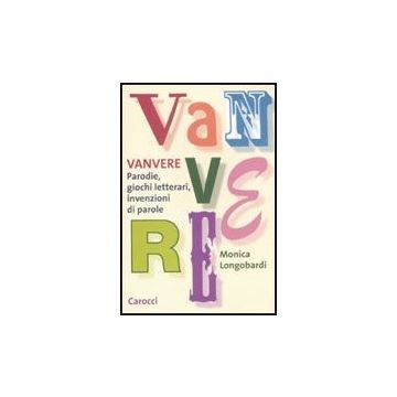 Vanvere. Parodie, Giochi Letterari, Invenzioni Di Parole