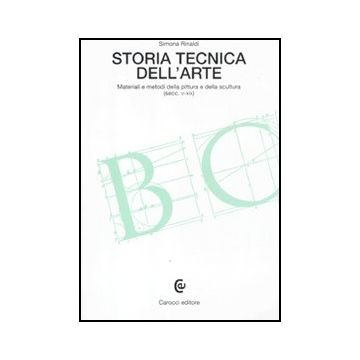 Storia Tecnica Dell'arte. Materiali E Metodi Della Pittura E Della Scultura (secc. V-xix)