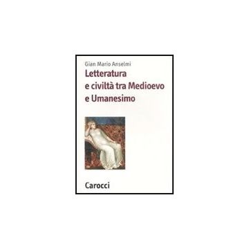 Letteratura E Civilta' Tra Medioevo E Umanesimo