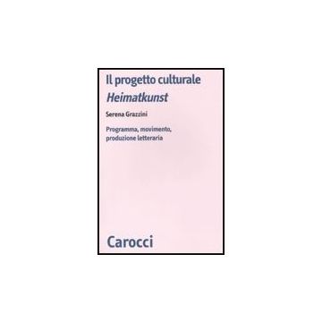 Il Progetto Culturale Heimatkunst. Programma, Movimento, Produzione Letteraria 