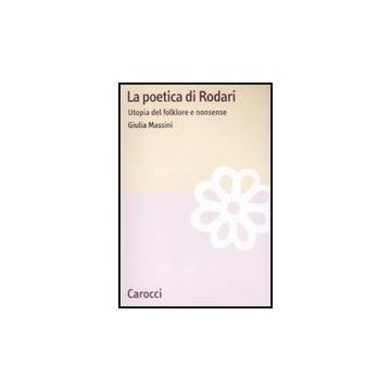 La Poetica Di Rodari. Utopia Del Folklore E Nonsense 