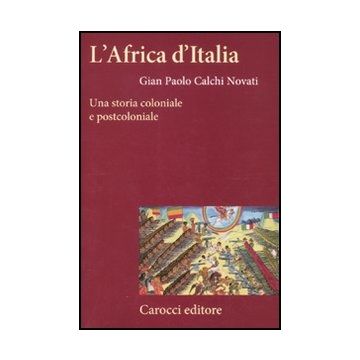 L' Africa D'italia. Una Storia Coloniale E Postcoloniale 