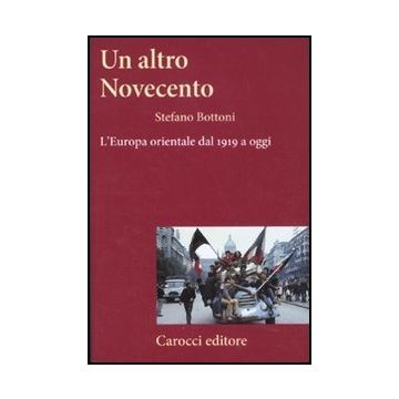 Un Altro Novecento. L'europa Orientale Dal 1919 A Oggi 