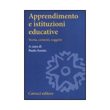 Apprendimento E Istituzioni Educative. Storia, Contesti, Soggetti