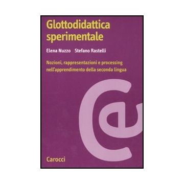 Glottodidattica Sperimentale. Nozioni, Rappresentazioni E Processing Nell'apprendimento Della Seconda Lingua