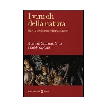 I Vincoli Della Natura. Magia E Stregoneria Nel Rinascimento 