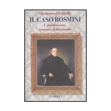 Il Caso Rosmini. Cattolicesimo, Nazione, Federalismo 