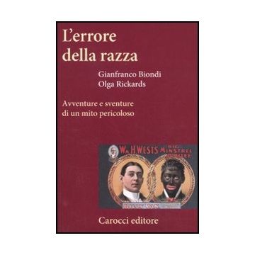 L' Errore Della Razza. Avventure E Sventure Di Un Mito Pericoloso 