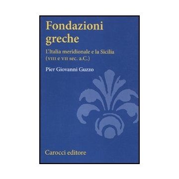 Fondazioni Greche. L'italia Meridionale E La Sicilia (viii E Vii Sec. A.c.)