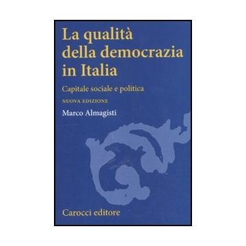 La Qualita' Della Democrazia In Italia. Capitale Sociale E Politica 