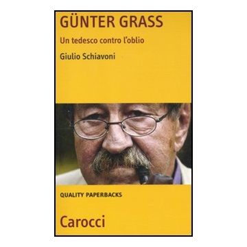 Gunter Grass. Un Tedesco Contro L'oblio