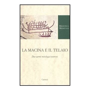 La Macina E Il Telaio. Due Carmi Mitologici Norreni 