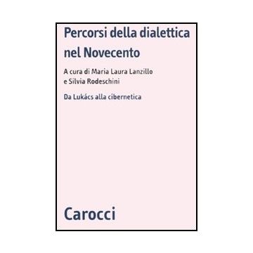 Percorsi Della Dialettica Nel Novecento. Da Lukacs Alla Cibernetica