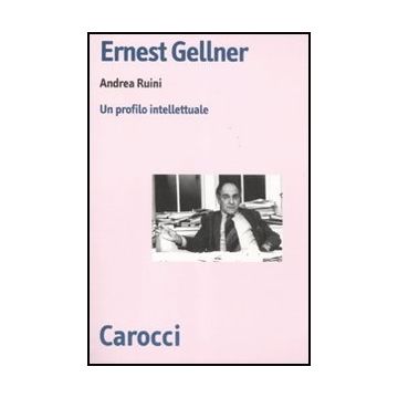 Ernest Gellner. Un Profilo Intellettuale