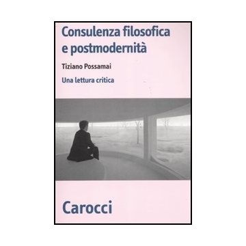 Consulenza Filosofica E Postmodernita. Una Lettura Critica