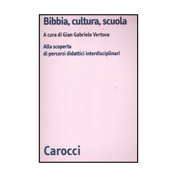 Bibbia, Cultura E Scuola. Alla Scoperta Di Percorsi Didattici Interdisciplinari