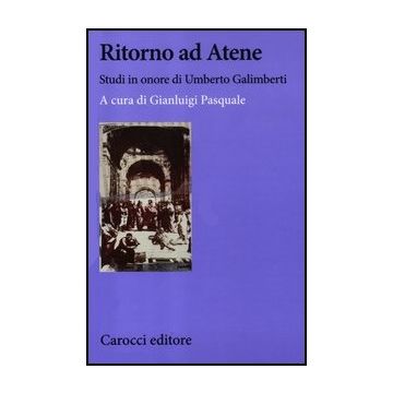 Ritorno Ad Atene. Studi In Onore Di Umberto Galimberti