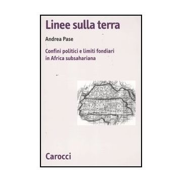 Linee Sulla Terra. Confini Politici E Limiti Fondiari In Africa Subsahariana