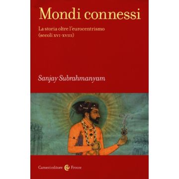 Mondi connessi. La storia oltre l'eurocentrismo (secoli XVI-XVIII)