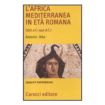 Africa Mediterranea In Eta' Romana (202 A. C.-442 D. C.) (l')