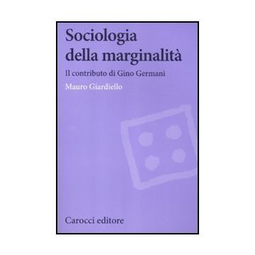 Sociologia Della Marginalita. Il Contributo Di Gino Germani
