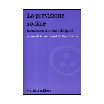 La Previsione Sociale. Introduzione Allo Studio Dei Futuri 