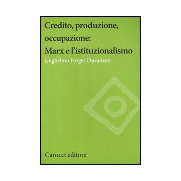 Credito, Produzione, Occupazione: Marx E L'istituzionalismo