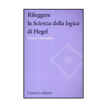 Rileggere La «scienza Della Logica» Di Hegel