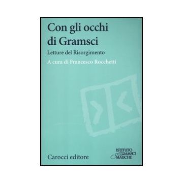Con Gli Occhi Di Gramsci. Saggi Del Risorgimento