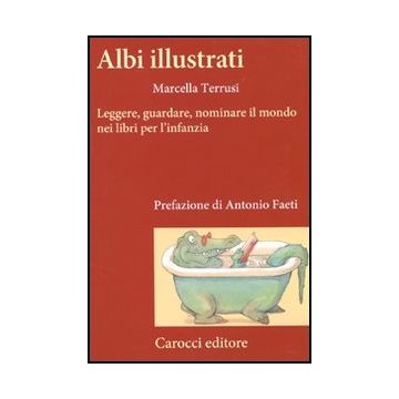 Albi Illustrati. Leggere, Guardare, Nominare Il Mondo Nei Libri Per L'infanzia