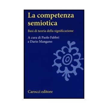 La Competenza Semiotica. Basi Di Teoria Della Significazione 