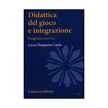 Didattica Del Gioco E Integrazione. Progettare Con L'icf