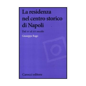 La Residenza Nel Centro Storico Di Napoli. Dal Xv Al Xvi Secolo 