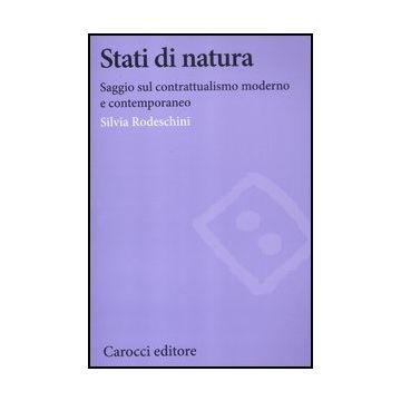 Stati Di Natura. Saggi Sul Contrattualismo Moderno E Contemporaneo