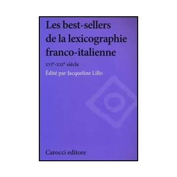 Les Best-sellers De La Lexicographie Franco-italienne. Xvi-xxi Siecle  Franco-italienne (1583-2000)