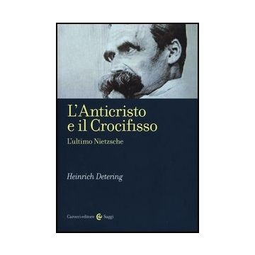 L' Anticristo E Il Crocifisso. L'ultimo Nietzsche 