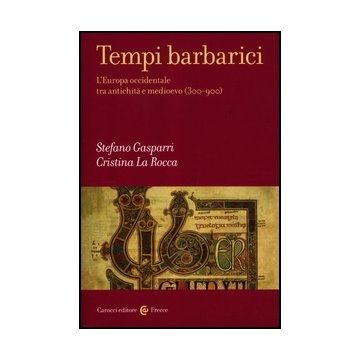 Tempi Barbarici. L'europa Occidentale Tra Antichita' E Medioevo (300-900)