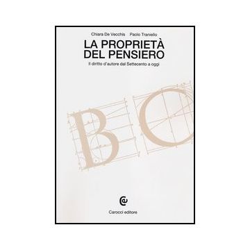 La Proprieta' Del Pensiero. Il Diritto D'autore Dal Settecento A Oggi 