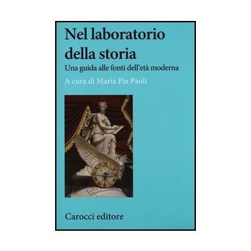 Nel Laboratorio Della Storia. Una Guida Alle Fonti Dell'eta' Moderna