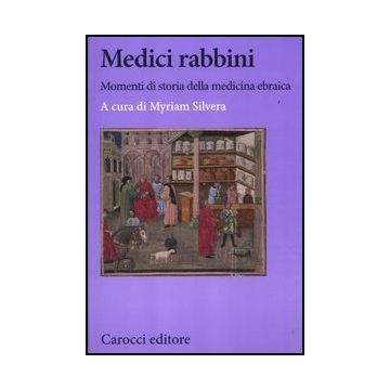 Medici Rabbini. Momenti Di Storia Della Medicina Ebraica