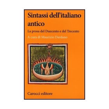 Sintassi Dell'italiano Antico. La Prosa Del Duecento E Del Trecento