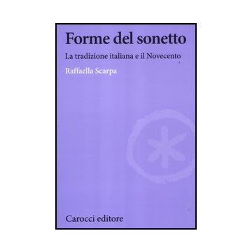 Forme Del Sonetto. La Tradizione Italiana E Il Novecento