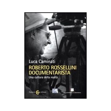 Roberto Rossellini Documentarista. Una Cultura Della Realta'