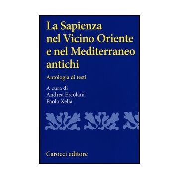 La Sapienza Nel Vicino Oriente E Nel Mediterraneo Antichi. Antologia Di Testi 