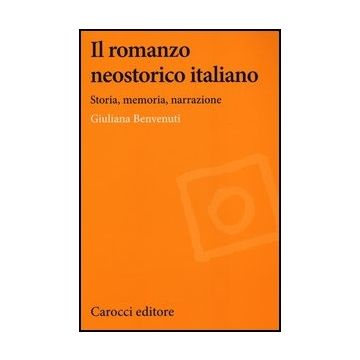 Il Romanzo Neostorico Italiano. Storia, Memoria, Narrazione 