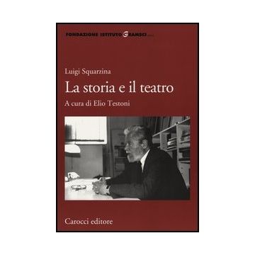 Luigi Squarzina. La Storia E Il Teatro
