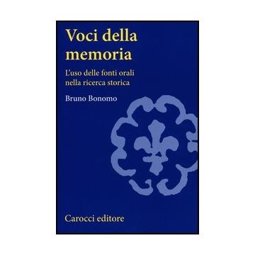 Voci Della Memoria. L'uso Delle Fonti Orali Nella Ricerca Storica