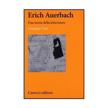 Erich Auerbach. Una Teoria Della Letteratura